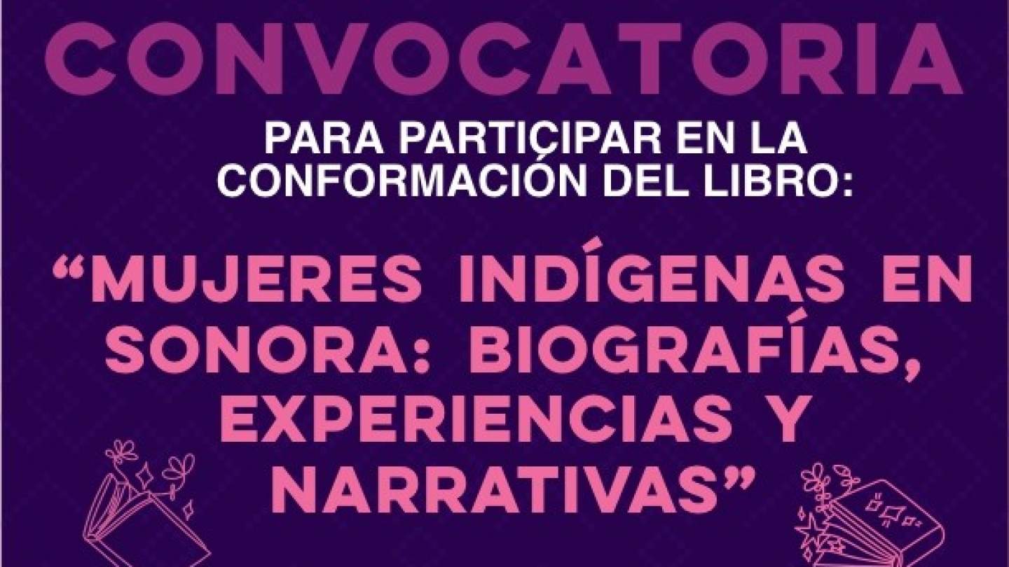 Convocatoria &quot;Mujeres Indígenas en Sonora: Biografías, Experiencias y Narrativas&quot;