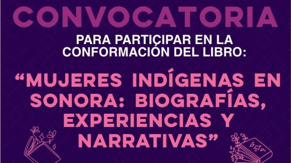 Convocatoria &quot;Mujeres Indígenas en Sonora: Biografías, Experiencias y Narrativas&quot;